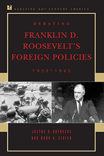 Stock image for Debating Franklin D. Roosevelt's Foreign Policies, 1933-1945 (Debating Twentieth-Century America) for sale by SecondSale