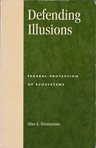 Beispielbild fr Defending Illusions : Federal Protection of Ecosystems zum Verkauf von Better World Books