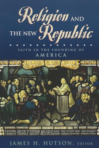 Religion and the New Republic; Faith in the Founding of America