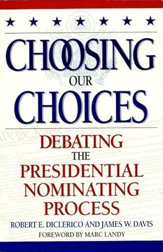 Beispielbild fr Choosing Our Choices: Debating the Presidential Nominating Process zum Verkauf von ThriftBooks-Atlanta