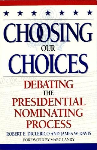 Stock image for Choosing Our Choices: Debating the Presidential Nominating Process for sale by ThriftBooks-Atlanta