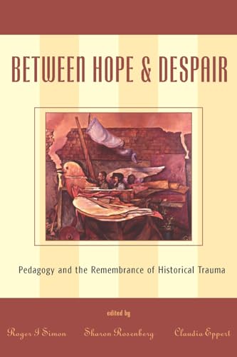 Beispielbild fr Between Hope and Despair: Pedagogy and the Remembrance of Historical Trauma (Culture & Education Series) (Culture and Education Series) zum Verkauf von WorldofBooks