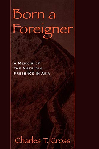 Stock image for Born a Foreigner: A Memoir of the American Presence in Asia for sale by SecondSale