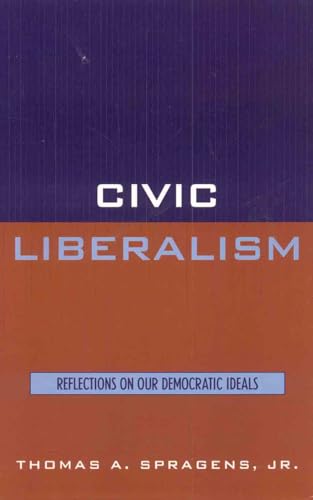 Imagen de archivo de Civic Liberalism: Reflections on Our Democratic Ideals a la venta por Bulk Book Warehouse