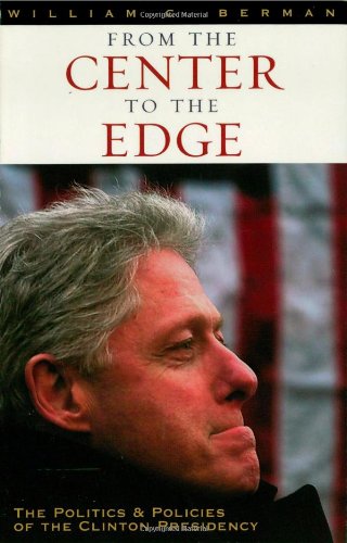 Stock image for From the Center to the Edge: The Politics and Policies of the Clinton Presidency for sale by Wonder Book