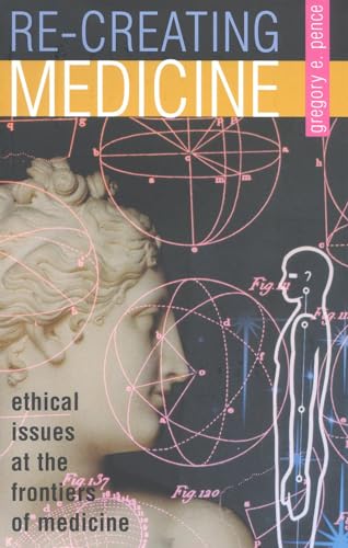 Beispielbild fr Re-creating Medicine: Ethical Issues at the Frontiers of Medicine zum Verkauf von Wonder Book