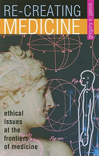 Imagen de archivo de Re-Creating Medicine: Ethical Issues at the Frontiers of Medicine a la venta por ThriftBooks-Atlanta