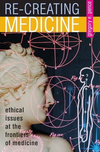 9780847696918: Re-creating Medicine: Ethical Issues at the Frontiers of Medicine