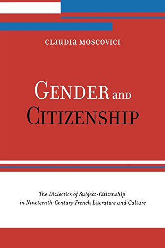 Stock image for Gender and Citizenship: The Dialectics of Subject-Citizenship in Nineteenth Century French Literature and Culture for sale by Midtown Scholar Bookstore