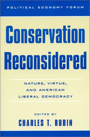 Beispielbild fr Conservation Reconsidered: Nature, Virtue, and American Liberal Democracy (The Political Economy Forum) zum Verkauf von Book Lover's Warehouse