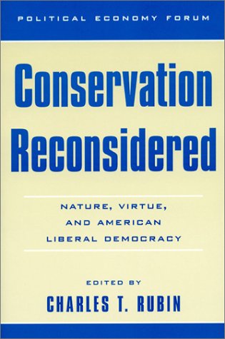 Imagen de archivo de Conservation Reconsidered: Nature, Virtue, and American Liberal Democracy (The Political Economy Forum) a la venta por Book Lover's Warehouse