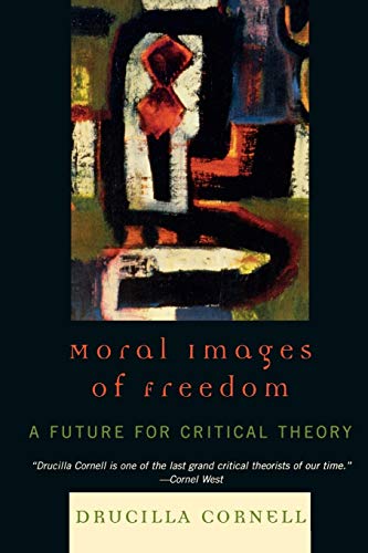 Moral Images of Freedom: A Future for Critical Theory (Paperback) - Drucilla Cornell