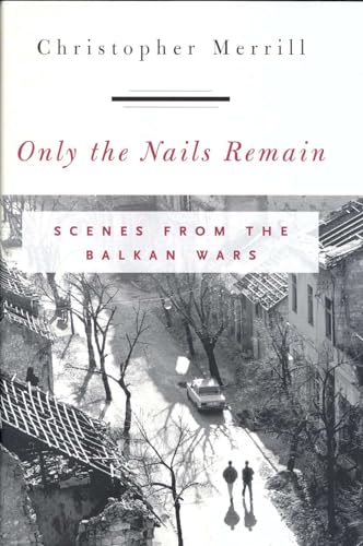 Beispielbild fr ONLY THE NAILS REMAIN: Scenes from the Balkan War zum Verkauf von Falls Bookstore