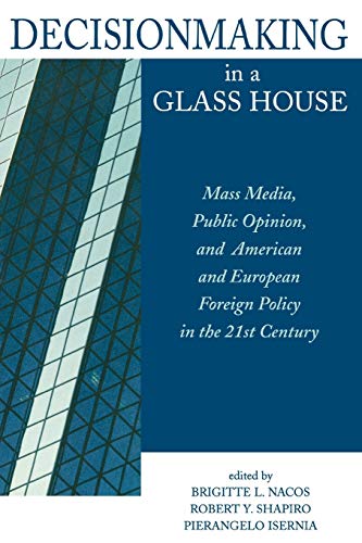 Imagen de archivo de Decisionmaking in a Glass House : Mass Media, Public Opinion, and American and European Foreign Policy in the 21st Century a la venta por Better World Books: West