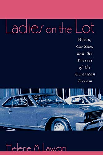 Ladies on the Lot: Women, Car Sales, and the Pursuit of the American Dream (9780847698639) by Lawson, Helene M.