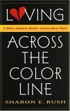 9780847699124: Loving across the Color Line HB: A White Adoptive Mother Learns about Race / Sharon E. Rush.