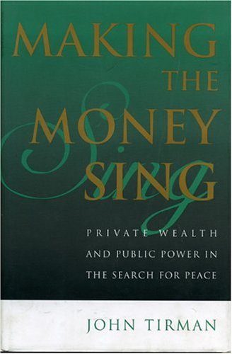 9780847699223: Making the Money Sing: Private Wealth and Public Power in the Search for Peace