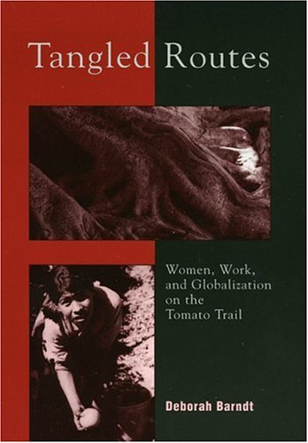 Imagen de archivo de Tangled Routes : Women, Work, and Globalization on the Tomato Trail a la venta por Better World Books: West