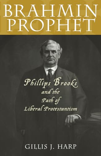 Beispielbild fr Brahmin Prophet: Phillips Brooks and the Path of Liberal Protestantism zum Verkauf von Andrew's Books