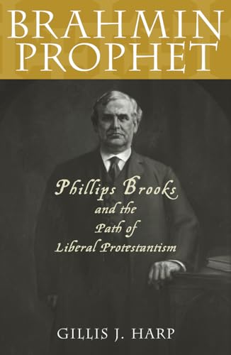 Stock image for Brahmin Prophet: Phillips Brooks and the Path of Liberal Protestantism for sale by Andrew's Books