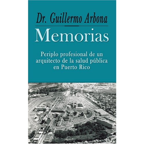 9780847701384: Dr. Guillermo Arbona Memorias Periplo profesional de un arquitecto de la salud publica de Puerto Rico (Spanish Edition)