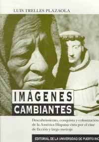 Imagen de archivo de Imagenes Cambiantes/ Changing Pictures: Descubrimiento, Conquista Y Colonizacion De La America Hispana Vista Por El Cine De Ficcion Y Largometraje a la venta por The Enigmatic Reader