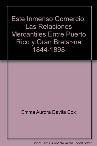9780847702503: Este Inmenso Comercio: Las Relaciones Mercantiles Entre Puerto Rico y Gran Breta~na 1844-1898