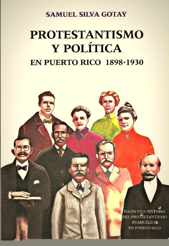 9780847703647: Protestantismo y Politica En Puerto Rico 1898-1930: Hacia una Historia del Protestantismo Evangelico en Puerto Rico