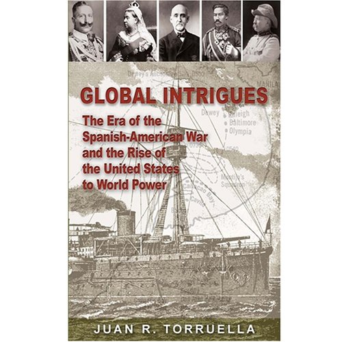 Beispielbild fr Global Intrigues : The Era of the Spanish-American War and the Rise of the United States to World Power zum Verkauf von Better World Books