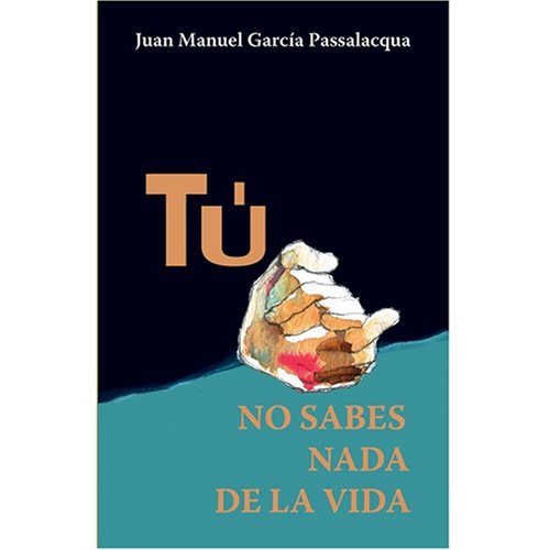 Tu no sabes nada de la vida (Spanish Edition) (9780847713547) by Juan M. Garcia Passalacqua
