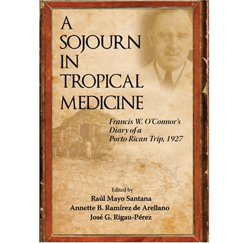 Stock image for A Sojourn in Tropical Medicine: Francis W. O'Connor's Diary of a Porto Rican Trip, 1927 for sale by Better World Books