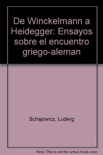 De Winckelmann a Heidegger. Ensayos sobre el encuentro Griego-Aleman