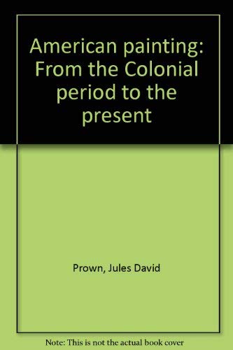 American painting: From the Colonial period to the present (9780847800490) by Prown, Jules David