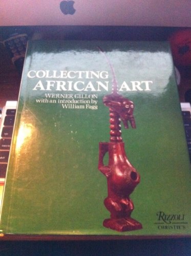Collecting African Art (9780847802623) by Gillon, Werner; Forman, Werner; Furman, Jo; Elisofon, Eliot