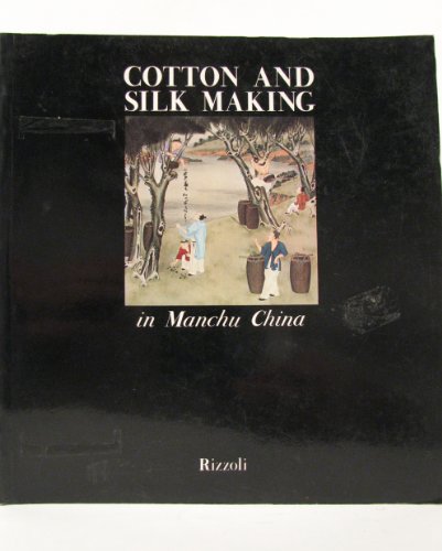 Stock image for Cotton and Silk Making in Manchu China (Iconographia) for sale by My Dead Aunt's Books