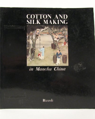 9780847803064: Cotton and Silk Making in Manchu China (Iconographia)