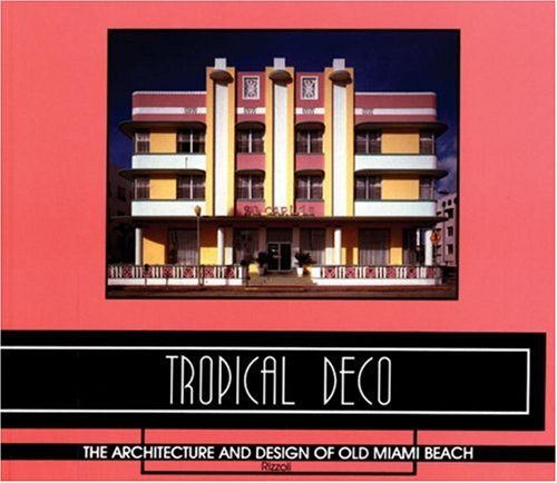 Stock image for Tropical Deco: The Architecture and Design of Old Miami Beach for sale by BooksRun