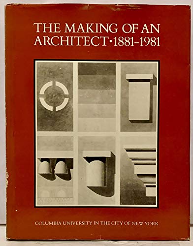 Stock image for The Making of an Architect Eighteen Eighty-One to Nineteen Eighty-One for sale by Better World Books