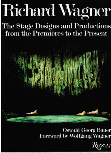 

Richard Wagner: The Stage Designs and Productions from the Premieres to the Present