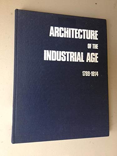 Stock image for Architecture of the Industrial Age, 1789-1914 for sale by Powell's Bookstores Chicago, ABAA