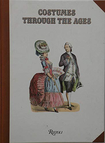 Costumes Through the Ages : The Evolution of Styles of Dress Illustrated in 250 plates and Over 1...