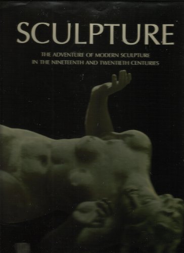 Beispielbild fr Sculpture : The Adventure of Modern Sculpture in the Nineteenth and Twentieth Centuries zum Verkauf von Better World Books