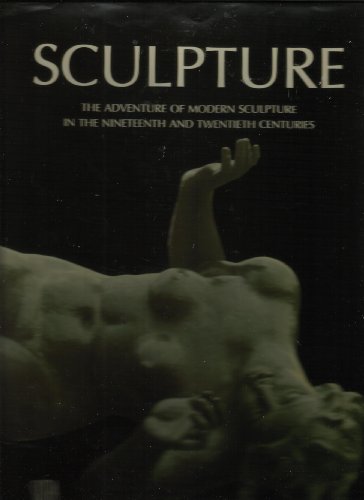 Imagen de archivo de Sculpture : The Adventure of Modern Sculpture in the Nineteenth and Twentieth Centuries a la venta por Better World Books