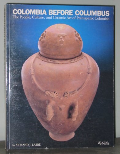 Stock image for Colombia Before Columbus : The People, Culture, and Ceramic Art of Prehispanic Colombia for sale by Better World Books: West