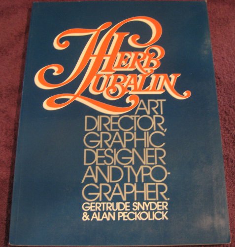 Herb Lubalin: Art Director, Graphic Designer Typographer - Gertrude Snyder and Alan Peckolick