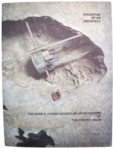 The Education of an Architect: Irwin S.Chanin School of Architecture of the Cooper Union