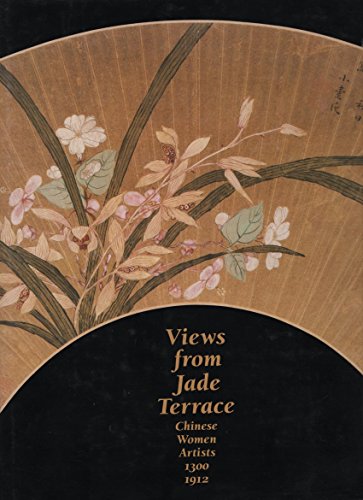 Imagen de archivo de Views From Jade Terrace: Chinese Women Artists 1300 - 1912 a la venta por HPB-Emerald