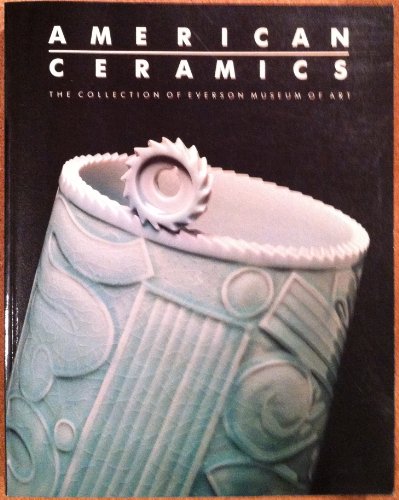 Stock image for American Ceramics: the Collection of Everson Museum of Art for sale by Abacus Bookshop