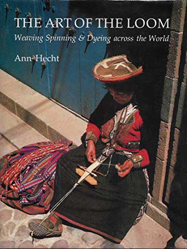 Stock image for The Art of the Loom: Weaving Spinning and Dyeing Across the World for sale by Posthoc Books [IOBA]