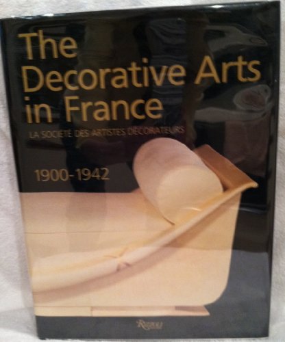 9780847812516: The Decorative Arts in France, 1900-1942: Societe Des Artistes Decorateurs